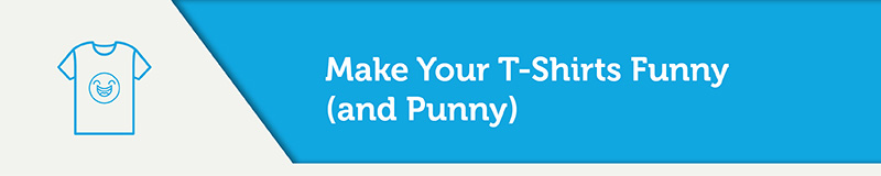 Make Your T-Shirts Funny (And Punny)