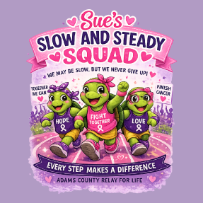 2026 Relay for Life Fundraiser for Sue”s Slow and Steady Squad shirt design - zoomed